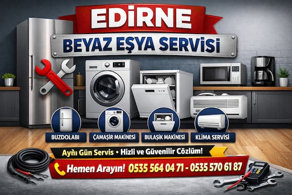 Edirne Beyaz Eşya Servisi